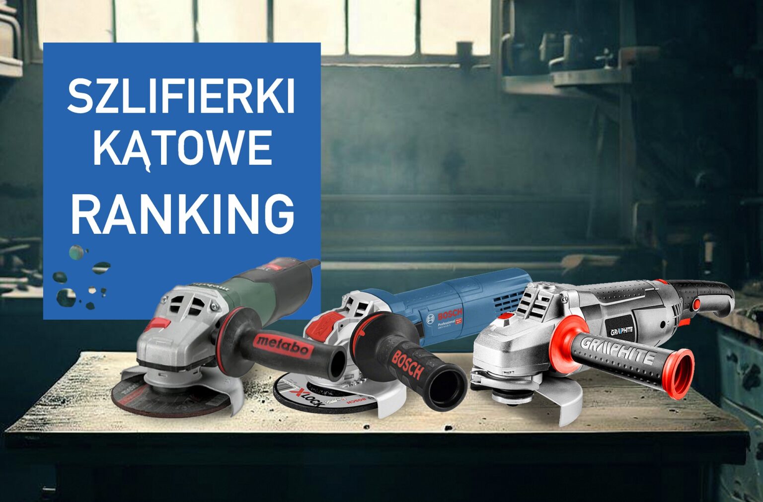 Jaka szlifierka kątowa 2022 – ranking najlepszych modeli ranking szlifierek kątowych