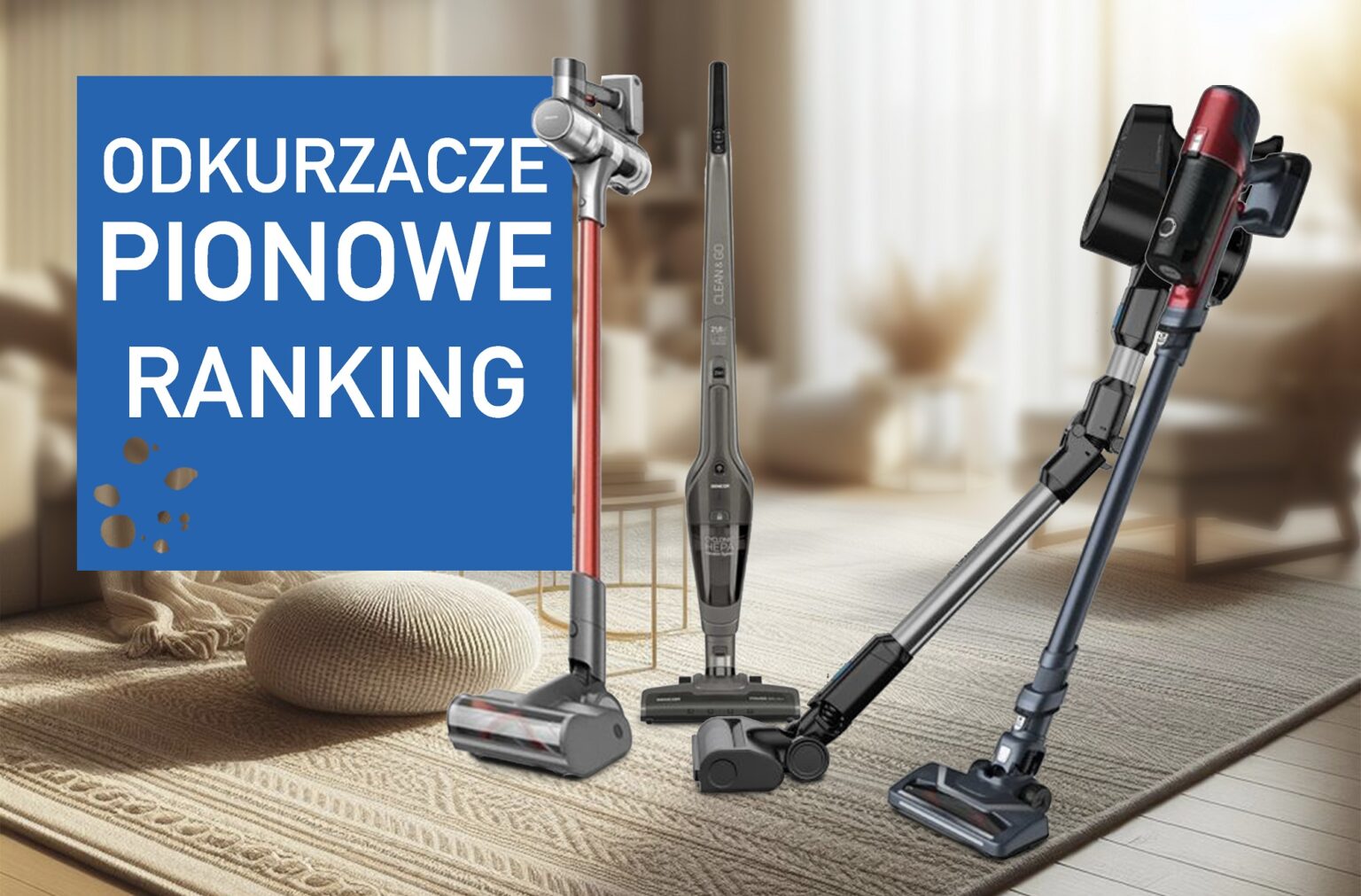 Ranking odkurzaczy pionowych do 1000 zł. Najlepsze modele jakie znajdziemy w tej cenie